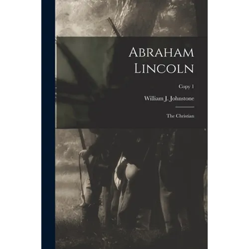 Abraham Lincoln: the Christian; copy 1 - Paperback