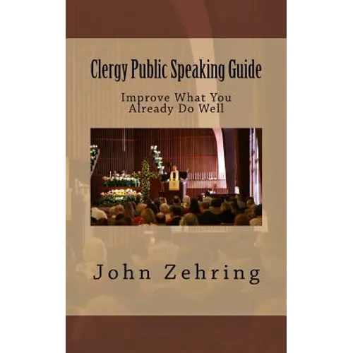 Clergy Public Speaking Guide: Improve What You Already Do Well - Paperback