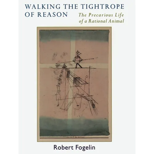 Walking the Tightrope of Reason: The Precarious Life of a Rational Animal - Paperback