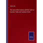 The Laws of the Customs with the Tariff, or Customs Table, and Customs Forms - Paperback