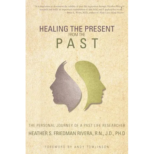Healing the Present from the Past: The Personal Journey of a Past Life Researcher - Paperback