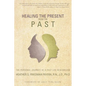 Healing the Present from the Past: The Personal Journey of a Past Life Researcher - Paperback
