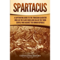 Spartacus: A Captivating Guide to the Thracian Gladiator Who Led the Slave Rebellion Called the Third Servile War against the Roman Republic - Paperback