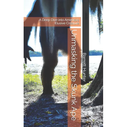 Unmasking the Skunk Ape: A Deep Dive into America's Elusive Creature - Paperback
