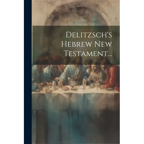 Delitzsch's Hebrew New Testament... - Paperback