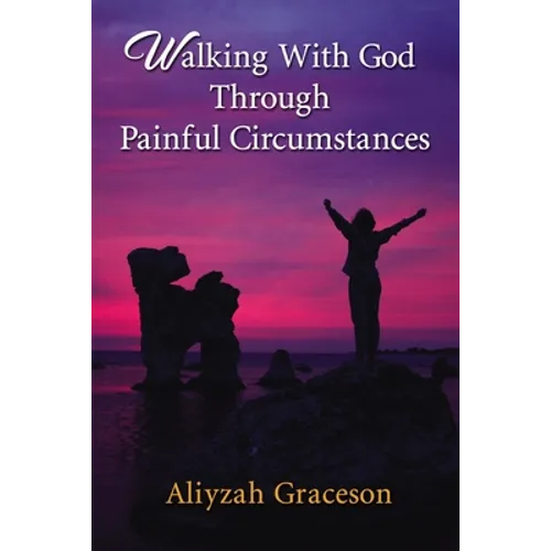 Walking with God Through Painful Circumstances - Hardcover
