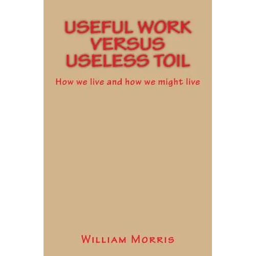 Useful Work versus Useless Toil: How we live and how we might live - Paperback