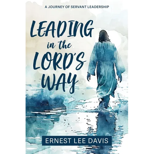 Leading in the Lord's Way: A Journey of Servant Leadership - Paperback