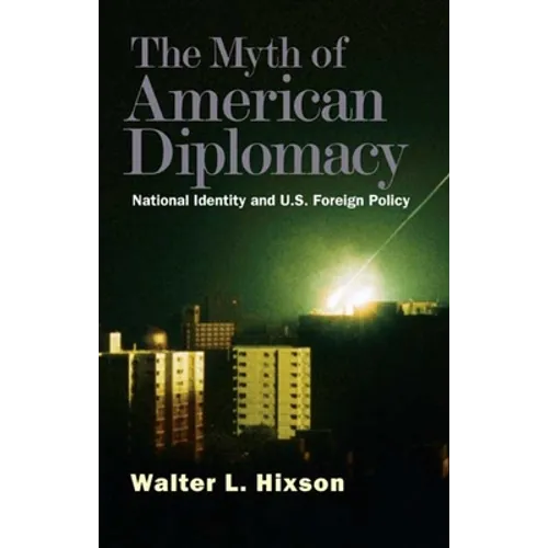 The Myth of American Diplomacy: National Identity and U.S. Foreign Policy - Paperback