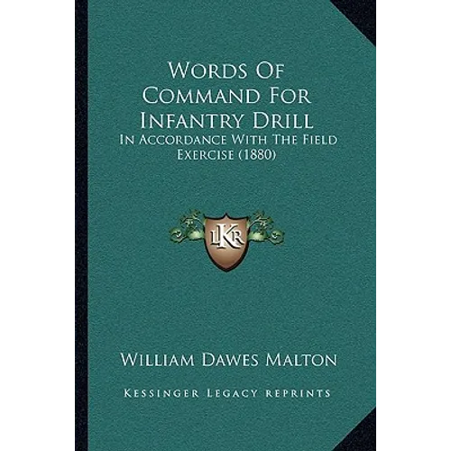 Words Of Command For Infantry Drill: In Accordance With The Field Exercise (1880) - Paperback