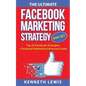 The Ultimate Facebook Marketing Strategy Guide: Top 25 Facebook Marketing Tips + Facebook Marketing Advanced Techniques - Paperback