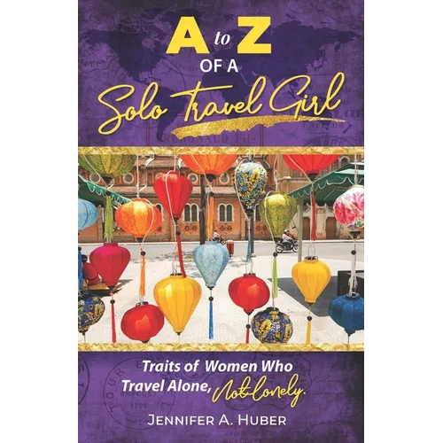 A to Z of a Solo Travel Girl: Traits of Women Who Travel Alone, Not Lonely - Paperback