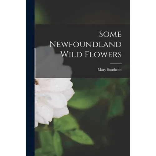 Some Newfoundland Wild Flowers [microform] - Paperback