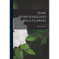 Some Newfoundland Wild Flowers [microform] - Paperback