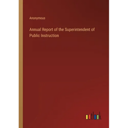 Annual Report of the Superintendent of Public Instruction - Paperback