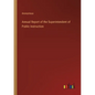 Annual Report of the Superintendent of Public Instruction - Paperback