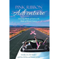 Pink Ribbon Adventure: Amazing Works of God in the Midst of Breast Cancer - Hardcover