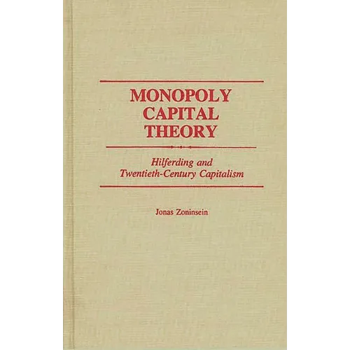 Monopoly Capital Theory: Hilferding and Twentieth-Century Capitalism - Hardcover