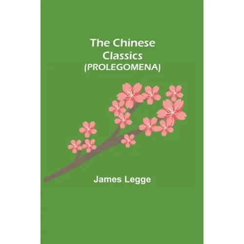 The Chinese Classics (PROLEGOMENA) - Paperback