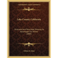 Lake County, California: Illustrated And Described, Showing Its Advantages For Homes (1885) - Paperback