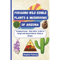 Foraging Wild Edible Plants & Mushrooms of Arizona - Paperback
