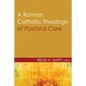 A Roman Catholic Theology of Pastoral Care - Paperback