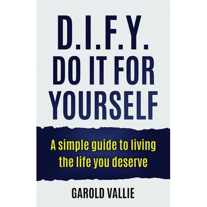 D.I.F.Y. Do It for Yourself: A simple guide to living the life you deserve - Paperback