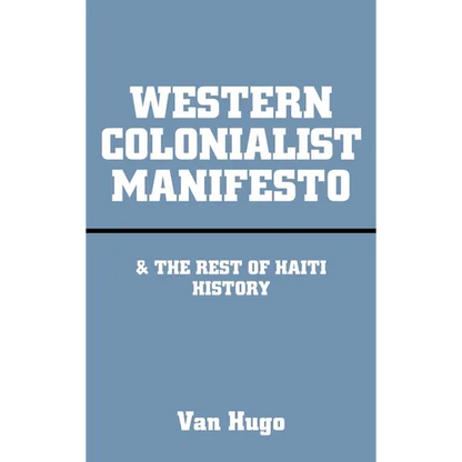Western Colonialist Manifesto: & the Rest of Haiti History - Hardcover