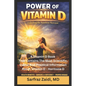 Power Of Vitamin D: A Vitamin D Book That Contains The Most Scientific, Useful And Practical Information About Vitamin D - Hormone D - Paperback