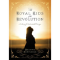 The Royal Kids of the Revolution: A Story of Indomitable Courage - Paperback