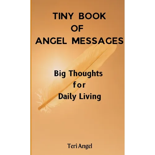 Tiny Book of Angel Messages: Big Thoughts for Daily Living - Paperback