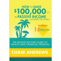 How to Make $100,000 per Year in Passive Income and Travel the World: The Passive Income Guide to Wealth and Financial Freedom - Features 14 Proven Pa - Hardcover