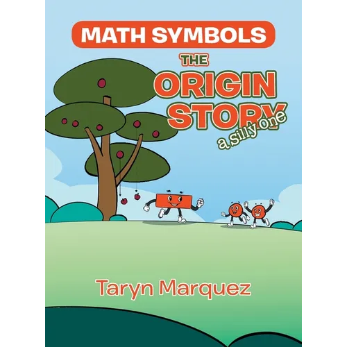 Math Symbols The Origin Story: (a silly one) - Hardcover