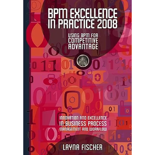 BPM Excellence In Practice 2008: Using Bpm For Competitive Advantage - Paperback