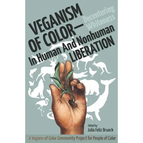 Veganism of Color: Decentering Whiteness in Human and Nonhuman Liberation - Paperback