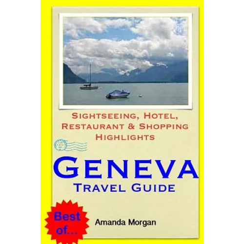 Geneva Travel Guide: Sightseeing, Hotel, Restaurant & Shopping Highlights - Paperback