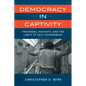 Democracy in Captivity: Prisoners, Patients, and the Limits of Self-Government - Hardcover
