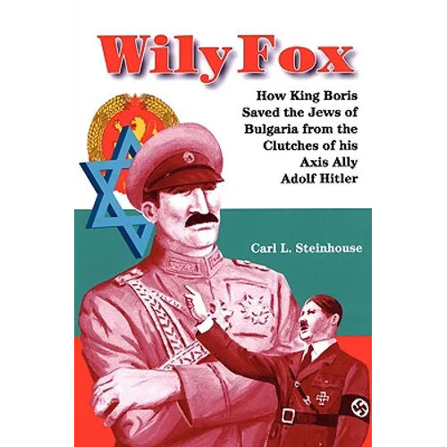 Wily Fox: How King Boris Saved the Jews of Bulgaria from the Clutches of His Axis Ally Adolf Hitler - Paperback