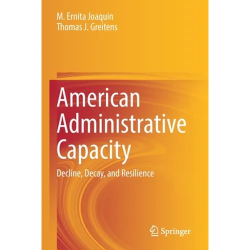 American Administrative Capacity: Decline, Decay, and Resilience - Paperback