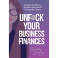 UnF*ck Your Business Finances: Unlearn the Shame, Reclaim the Power and Change the Game - Hardcover