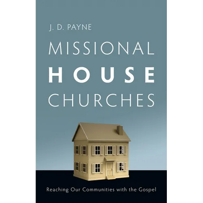 Missional House Churches: Reaching Our Communities with the Gospel - Paperback