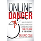 Online Danger: How to Protect Yourself and Your Loved Ones from the Evil Side of the Internet - Paperback