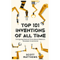 Top 101 Inventions Of All Time! - Intriguing Facts & Trivia About History's Greatest Inventions! - Hardcover