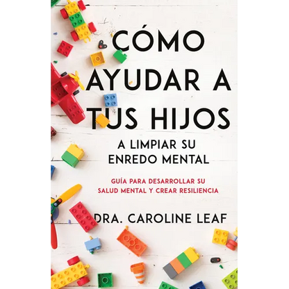 Cómo Ayudar a Tus Hijos a Limpiar Su Enredo Mental: Guía Para Desarrollar Su Salud Mental Y Crear Resiliencia - Paperback