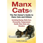 Manx Cats, The Pet Owner's Guide to Manx Cats and Kittens, Including Buying, Daily Care, Personality, Temperament, Health, Diet, Clubs and Breeders - Paperback