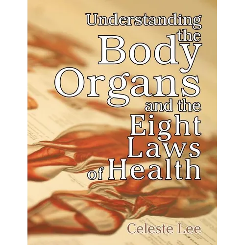 Understanding the Body Organs & the Eight Laws of Health - Paperback