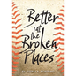 Better at the Broken Places - Hardcover