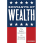 Servants of Wealth: The Right's Assault on Economic Justice - Paperback