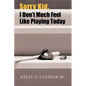 Sorry Kid, I Don't Much Feel Like Playing Today - Paperback