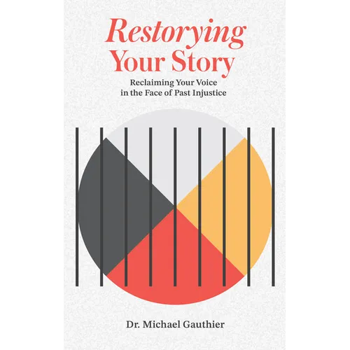 Restorying Your Story: Reclaiming Your Voice in the Face of Injustices of the Past - Paperback